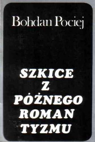 Znalezione obrazy dla zapytania Bohdan Pociej Szkice z późnego romantyzmu - Eseje