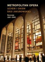 Metropolitan Opera 2001-09. Uchem i okiem Basi Jakubowskiej