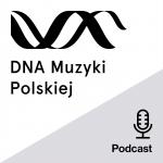                                                                                        DNA Muzyki Polskiej – nowy cykl podcastów Polskiego Wydawnictwa Muzycznego!