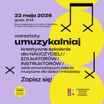 Warsztaty „UMUZYKALNIAJ” - szkolenie dla osób prowadzących zajęcia muzyczne dla dzieci i młodzieży