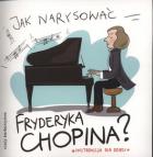                              Jak narysować Fryderyka Chopina? 
                             