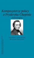Kompozytorzy Polscy o Fryderyku Chopinie