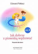                              Jak dobrze z piosenką wędrować 
                             