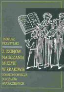                              Z dziejów nauczania muzyki w Krakowie od
                             