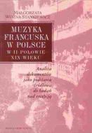                              Muzyka francuska w Polsce w II połowie X
                             