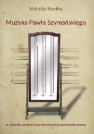                              Muzyka Pawła Szymańskiego w świetle poet
                             