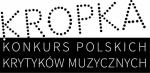                                                                                         Rozstrzygnięcie Konkursu Polskich Krytyków Muzycznych KROPKA