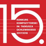                                                                                         15. Konkurs Kompozytorski im. Tadeusza Ochlewskiego