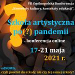                                                                                         Konteksty kultury, konteksty edukacji. Szkoła artystyczna po (?) pandemii – konferencja online