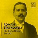                                                                                         Roman Statkowski w katalogu PWM – w 100. rocznicę śmierci