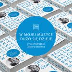                                                                                         W mojej muzyce dużo się dzieje. Życie i twórczość Grażyny Bacewicz