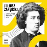                                                                                         KOMPOZYTOR MIESIĄCA: Juliusz Zarębski