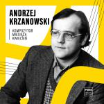                                                                                                                                                                             KOMPOZYTOR MIESIĄCA: Andrzej Krzanowski
                                                                                                                                                                            