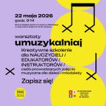                                                                                         Warsztaty „UMUZYKALNIAJ” - szkolenie dla osób prowadzących zajęcia muzyczne dla dzieci i młodzieży