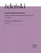                              Sześć utworów charakterystycznych op. 17
                             